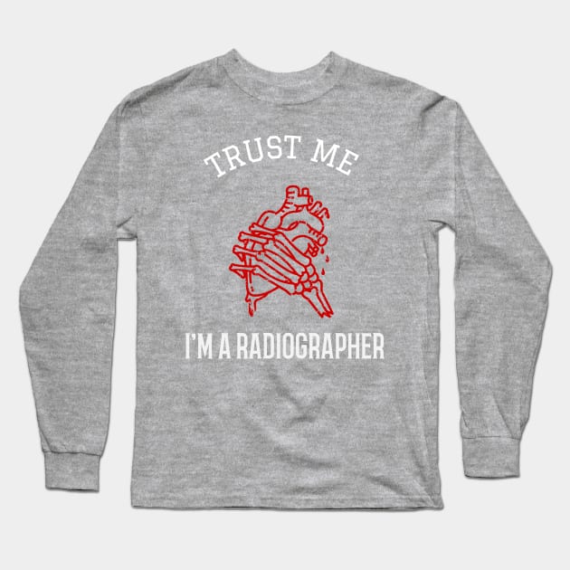 Trust Me I'm a Radiographer Long Sleeve T-Shirt by cacostadesign